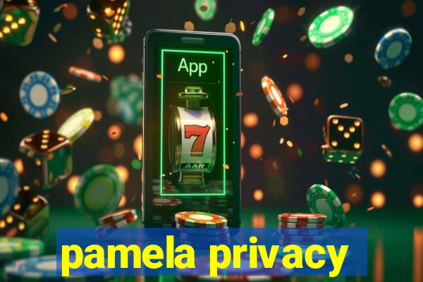 pamela privacy